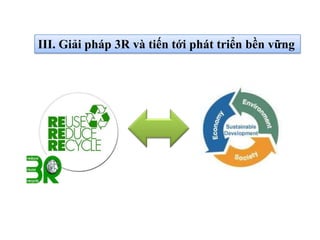 III. Giải pháp 3R và tiến tới phát triển bền vững
 