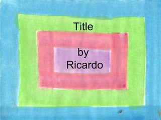 Title by Ricardo 