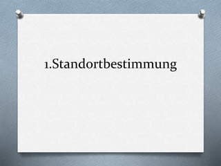 1.Standortbestimmung
 