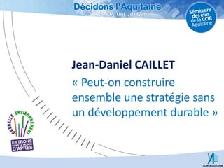 Jean-Daniel CAILLET « Peut-on construire ensemble une stratégie sans un développement durable » 