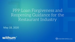 withum.com
PPP Loan Forgiveness and
Reopening Guidance for the
Restaurant Industry
May 18, 2020
 
