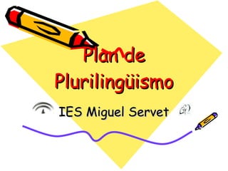 Plan de Plurilingüismo IES Miguel Servet 