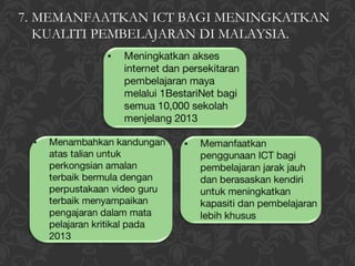 7. MEMANFAATKAN ICT BAGI MENINGKATKAN
   KUALITI PEMBELAJARAN DI MALAYSIA.
 
