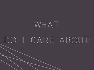 what
do i care about
 