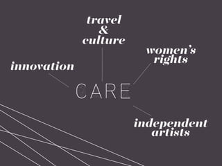 care
women’s
rights
independent
artists
travel
&
culture
innovation
 