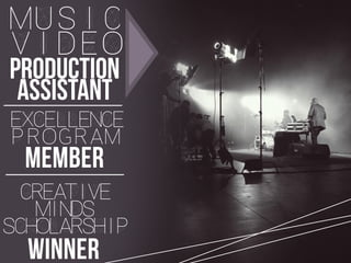 music
video
production
assistant
excellence
program
member
CREATIVE
MINDS
SCHOLARSHIP
winner
 