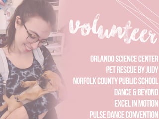 volunteer
OrlandoScienceCenter
PetRescuebyJudy
NorfolkCountyPublicSchool
Dance&Beyond
ExcelinMotion
PulseDanceConvention
 
