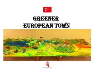 GREENER
EUROPEAN TOWN
 