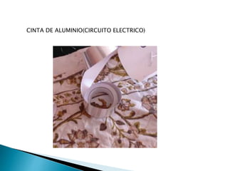 CINTA DE ALUMINIO(CIRCUITO ELECTRICO)
 