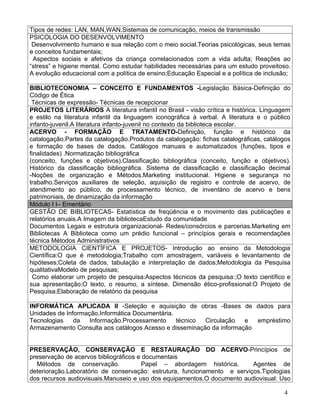 Tipos de redes: LAN, MAN,WAN.Sistemas de comunicação, meios de transmissão
PSICOLOGIA DO DESENVOLVIMENTO
 Desenvolvimento humano e sua relação com o meio social.Teorias psicológicas, seus temas
e conceitos fundamentais;
 Aspectos sociais e afetivos da criança correlacionados com a vida adulta; Reações ao
“stress” e higiene mental. Como estudar habilidades necessárias para um estudo proveitoso.
A evolução educacional com a política de ensino;Educação Especial e a política de inclusão;

BIBLIOTECONOMIA – CONCEITO E FUNDAMENTOS -Legislação Básica-Definição do
Código de Ética
 Técnicas de expressão- Técnicas de recepcionar
PROJETOS LITERÁRIOS A literatura infantil no Brasil - visão crítica e histórica. Linguagem
e estilo na literatura infantil da linguagem iconográfica à verbal. A literatura e o público
infanto-juvenil.A literatura infanto-juvenil no contexto da biblioteca escolar.
ACERVO - FORMAÇÃO E TRATAMENTO-Definição, função e histórico da
catalogação.Partes da catalogação.Produtos da catalogação: fichas catalográficas, catálogos
e formação de bases de dados. Catálogos manuais e automatizados (funções, tipos e
finalidades) .Normatização bibliográfica
(conceito, funções e objetivos).Classificação bibliográfica (conceito, função e objetivos).
Histórico da classificação bibliográfica. Sistema de classificação e classificação decimal
-Noções de organização e Métodos.Marketing institucional. Higiene e segurança no
trabalho.Serviços auxiliares de seleção, aquisição de registro e controle de acervo, de
atendimento ao público, de processamento técnico, de inventário de acervo e bens
patrimoniais, de dinamização da informação
Módulo I I– Ementário
GESTÃO DE BIBLIOTECAS- Estatística de freqüência e o movimento das publicações e
relatórios anuais.A Imagem da bibliotecaEstudo da comunidade
Documentos Legais e estrutura organizacional- Redes/consórcios e parcerias.Marketing em
Bibliotecas A Biblioteca como um prédio funcional – princípios gerais e recomendações
técnica Métodos Administrativos
METODOLOGIA CIENTÍFICA E PROJETOS- Introdução ao ensino da Metodologia
Científica:O que é metodologia;Trabalho com amostragem, variáveis e levantamento de
hipóteses;Coleta de dados, tabulação e interpretação de dados;Metodologia da Pesquisa
qualitativaModelo de pesquisas;
 Como elaborar um projeto de pesquisa:Aspectos técnicos da pesquisa:;O texto científico e
sua apresentação;O texto, o resumo, a síntese. Dimensão ético-profissional:O Projeto de
Pesquisa;Elaboração de relatório da pesquisa

INFORMÁTICA APLICADA II -Seleção e aquisição de obras -Bases de dados para
Unidades de Informação.Informática Documentária.
Tecnologias    da   Informação.Processamento     técnico Circulação   e  empréstimo
Armazenamento Consulta aos catálogos Acesso e disseminação da informação


PRESERVAÇÃO, CONSERVAÇÃO E RESTAURAÇÃO DO ACERVO-Princípios de
preservação de acervos bibliográficos e documentais
  Métodos de conservação.              Papel – abordagem histórica.       Agentes de
deterioração.Laboratório de conservação: estrutura, funcionamento e serviços.Tipologias
dos recursos audiovisuais.Manuseio e uso dos equipamentos.O documento audiovisual: Uso

                                                                                         4
 