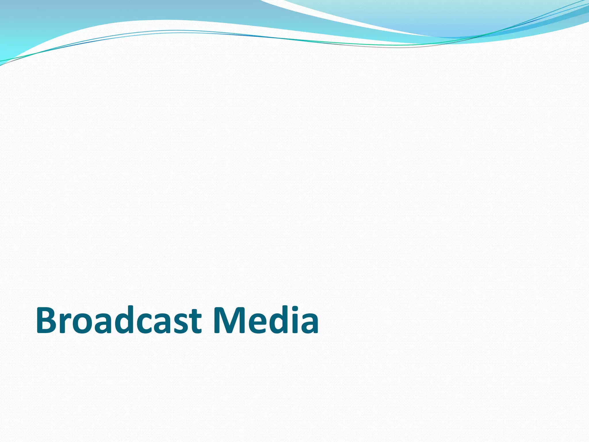 Broadcast Media

 