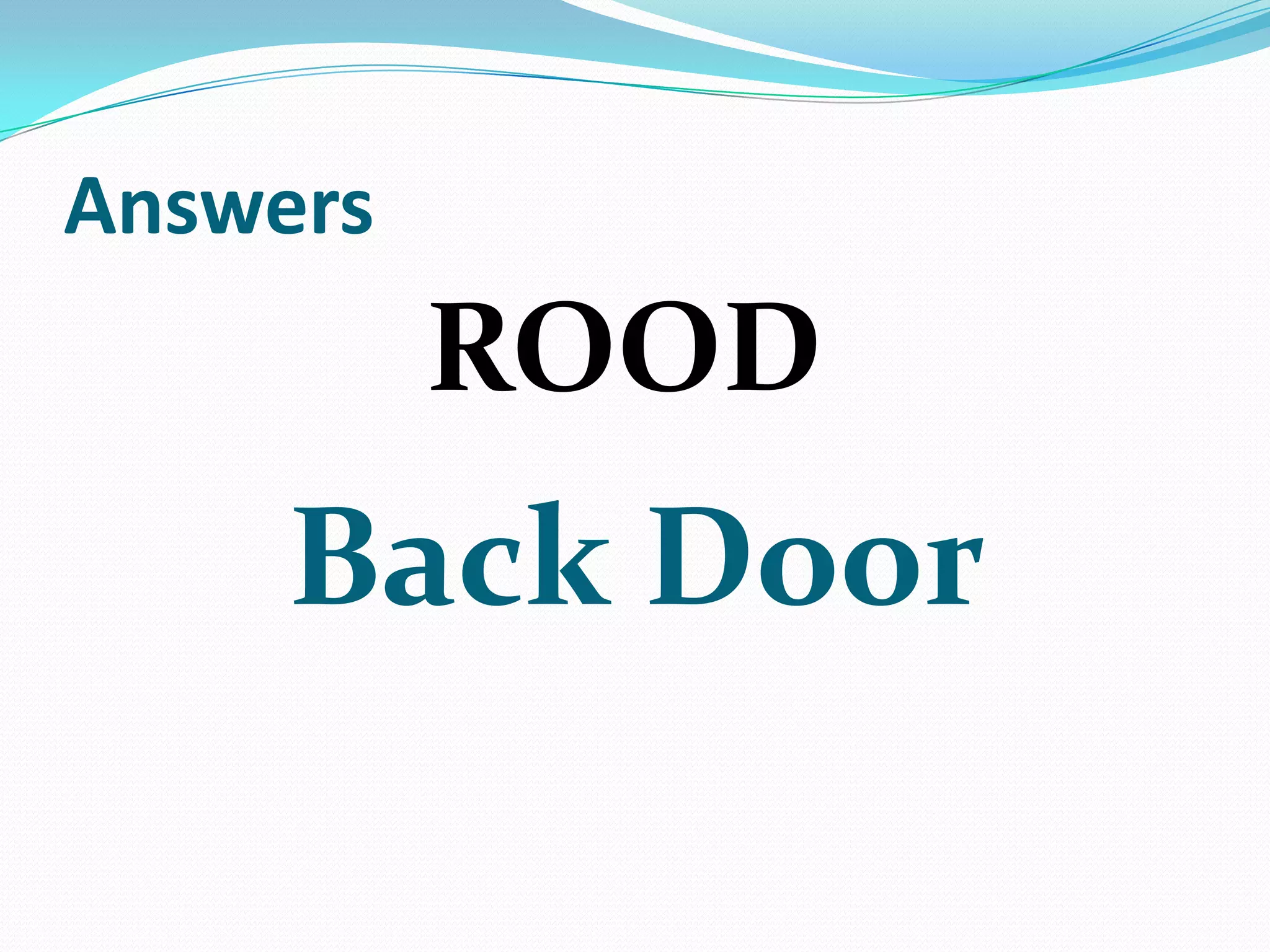 Answers

ROOD

Back Door

 