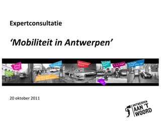 Expertconsultatie ‘Mobiliteit in Antwerpen’ 20 oktober 2011 