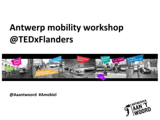 Antwerp mobility workshop @TEDxFlanders  @Aaantwoord  #Amobiel 