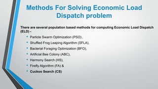 Methods For Solving Economic Load
Dispatch problem
There are several population based methods for computing Economic Load ...
