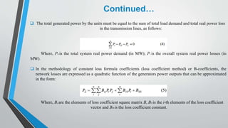  The total generated power by the units must be equal to the sum of total load demand and total real power loss
in the tr...