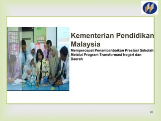 Kementerian Pendidikan
Malaysia
Mempercepat Penambahbaikan Prestasi Sekolah
Melalui Program Transformasi Negeri dan
Daerah
28
 
