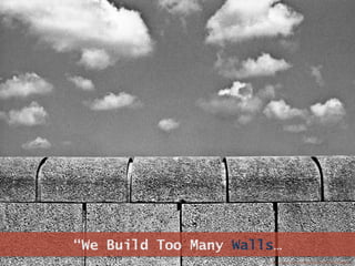 “We Build Too Many Walls…
https://www.flickr.com/photos/63484346@N08/9710068030/
 