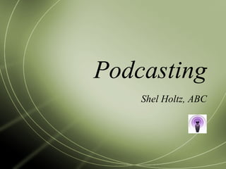 Podcasting Shel Holtz, ABC 
