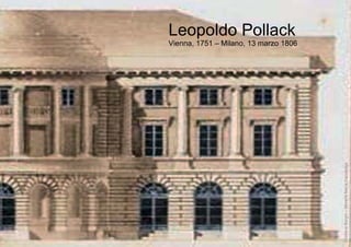 Leopoldo Pollack
Vienna, 1751 – Milano, 13 marzo 1806
CristianaBorghi–MorenaMariaCazzaniga
 