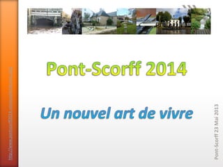Pont-Scorff23Mai2013
http://www.pontscorff2014-unnouvelartdevivre.org/
 