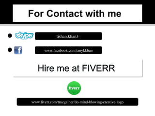 tishan.khan33
www.facebook.com/cmykkhan
www.fiverr.com/truegainer/do-mind-blowing-creative-logo
 