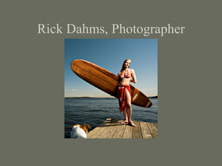 Rick Dahms, Photographer 
