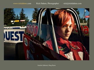 Jeanine Johnson, Drag Racer www. rickdahms .com   Rick Dahms, Photographer  [email_address] 