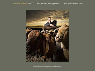 Tammy Dunakin, Founder, Rent-a-Ruminant www. rickdahms .com   Rick Dahms, Photographer  [email_address] 