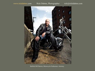 Bullshit Bill Barton, Motorcycle Enthusiast, Attorney www. rickdahms .com   Rick Dahms, Photographer  [email_address] 