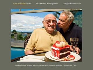Frank Colacurcio, Reputed Seattle Crime Boss, with Night Club Singer and Confidante, Gil Conte. www. rickdahms .com   Rick Dahms, Photographer  [email_address] 