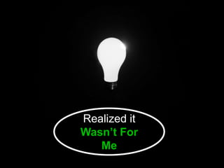 Realized it
Wasn’t For
Me
https://www.flickr.com/photos/brunkfordbraun/330793963/in/photostream/
 