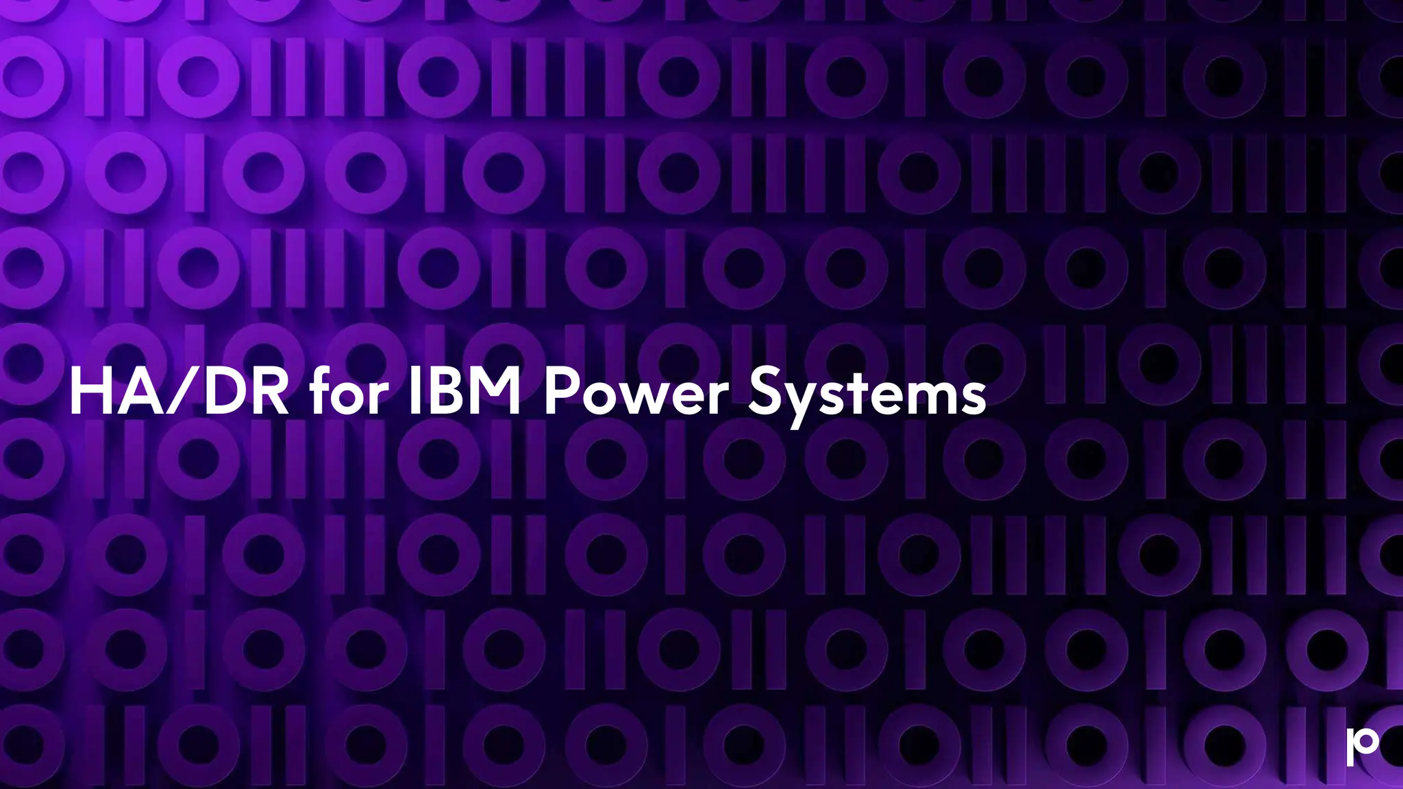 HA/DR for IBM Power Systems
 