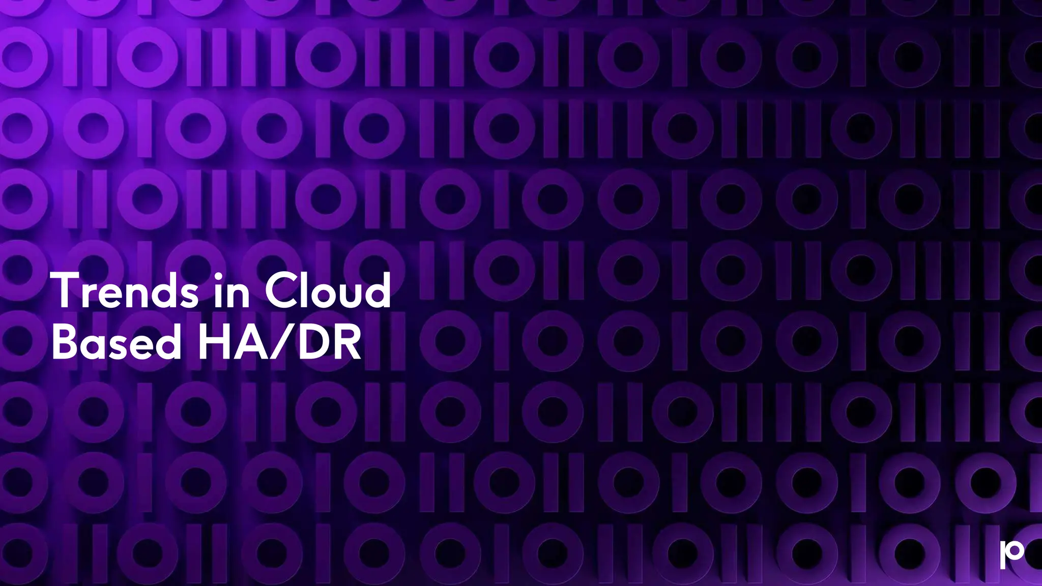 Trends in Cloud
Based HA/DR
 