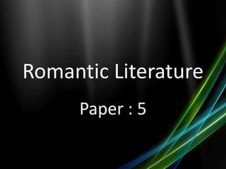 Romantic Literature
Paper : 5
 