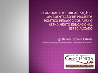Fga Renata Tavares Estrela
Material organizado pela professora Esp. Aparecida de Paula Silveira
 