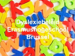 partner in de Universitaire Associatie Brussel opleiding Hotelmanagement
Dyslexiebeleid
Erasmushogeschool
Brussel
 