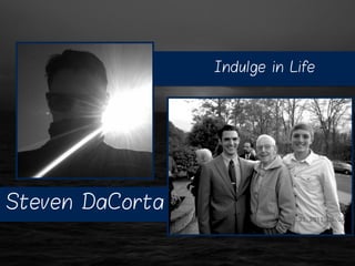 Indulge in Life
Steven DaCorta
 