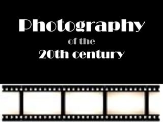 Photography
     of the
 20th century
 