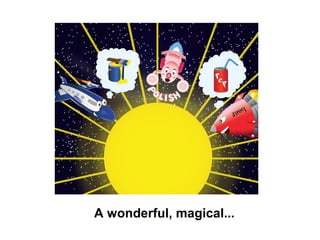 A wonderful, magical...
