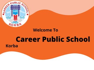Career Public School
Korba
Welcome To
 