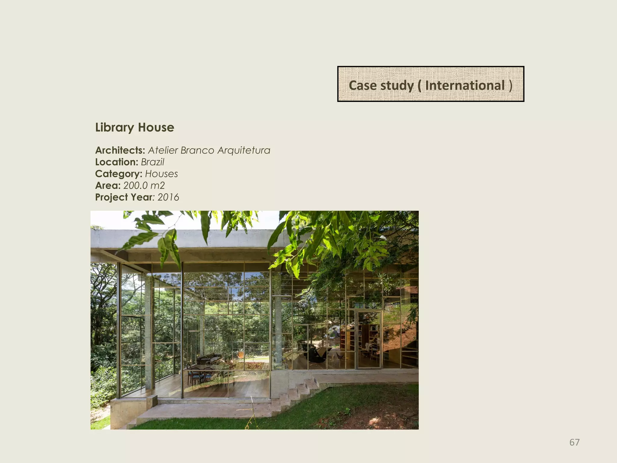 Case study ( International )
Library House
Architects: Atelier Branco Arquitetura
Location: Brazil
Category: Houses
Area: 200.0 m2
Project Year: 2016
67
 