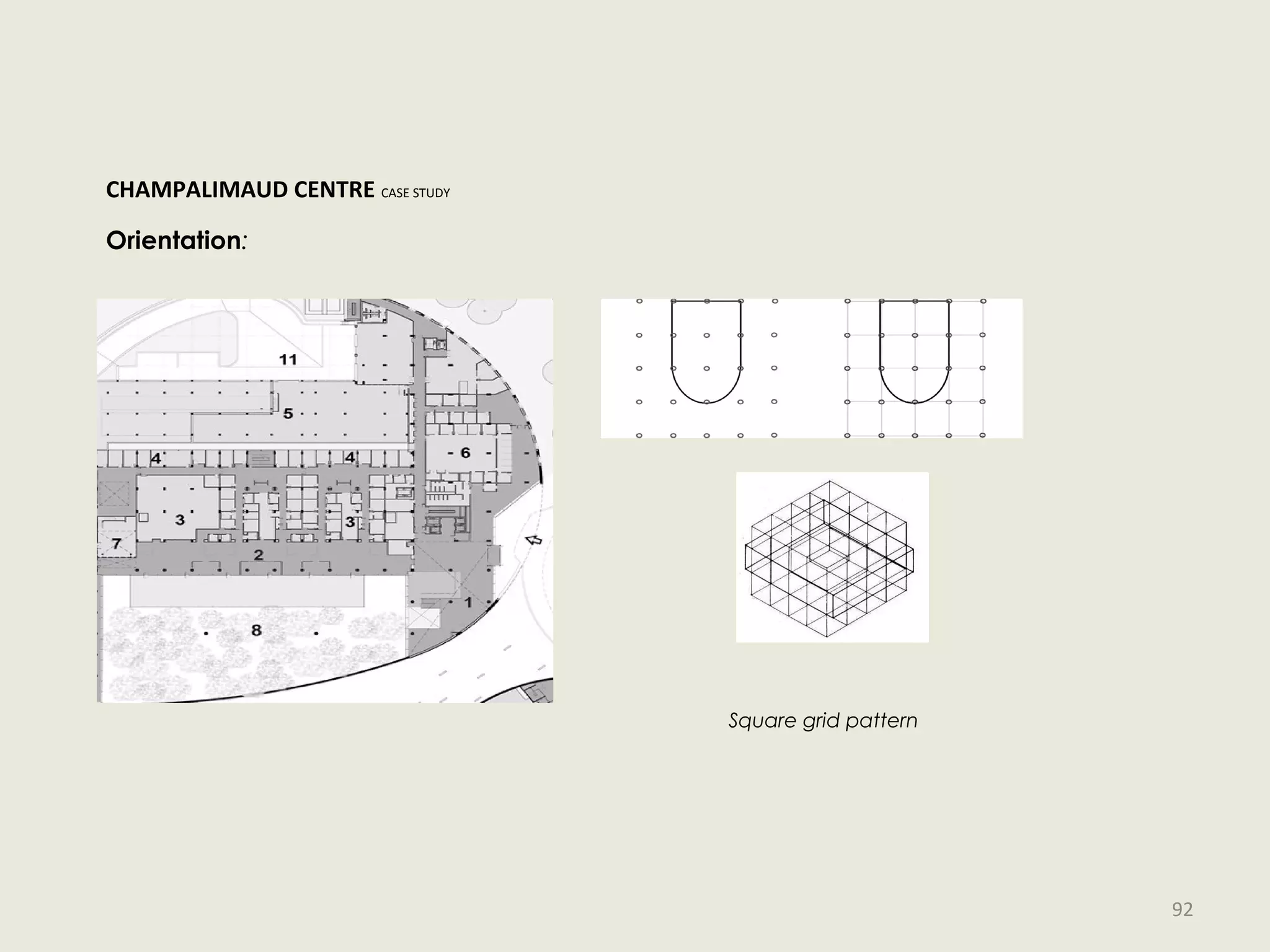 Orientation:
Square grid pattern
CHAMPALIMAUD CENTRE CASE STUDY
92
 