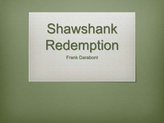 Shawshank
Redemption
Frank Darabont
 