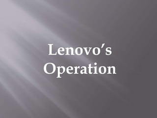 Lenovo’s
Operation
 