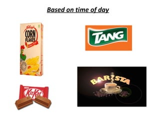 Based on time of day
 