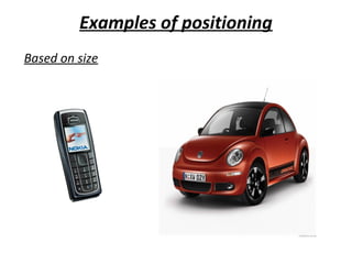 Examples of positioning
Based on size
 