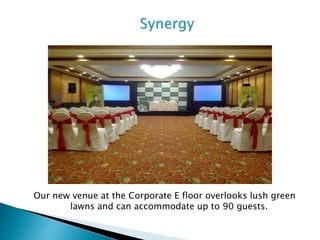 Our new venue at the Corporate E floor overlooks lush green
lawns and can accommodate up to 90 guests.
 