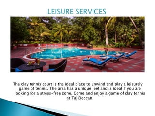 The clay tennis court is the ideal place to unwind and play a leisurely
game of tennis. The area has a unique feel and is ideal if you are
looking for a stress-free zone. Come and enjoy a game of clay tennis
at Taj Deccan.
 