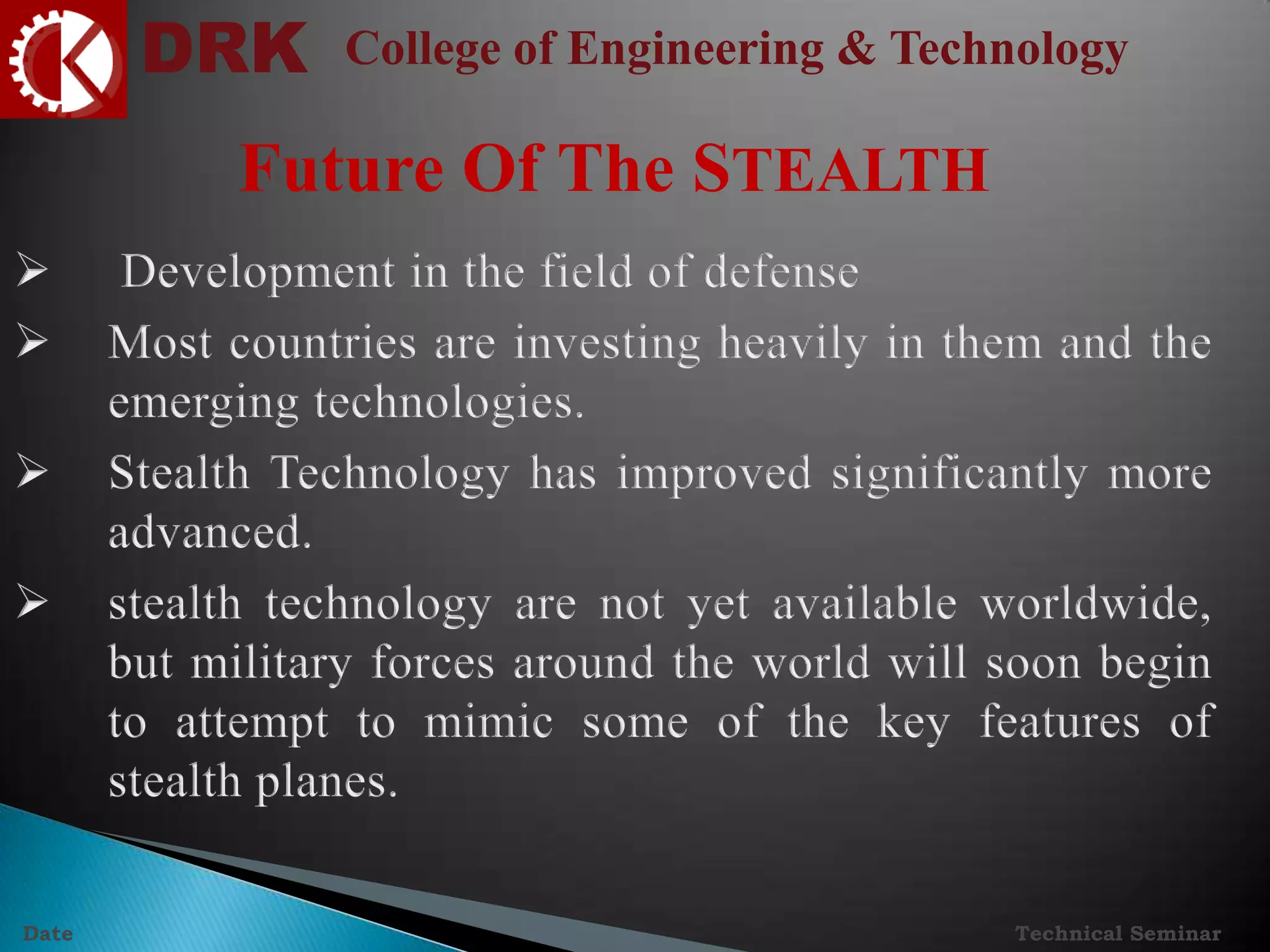 DRK College of Engineering & Technology
Technical SeminarDate
Future Of The STEALTH
 